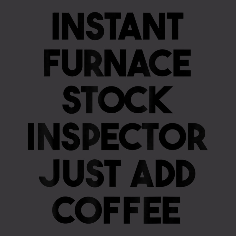 Instant Furnace Stock Inspector Just Add Coffee T Shirt Ladies Curvy T-Shirt by cm-arts | Artistshot