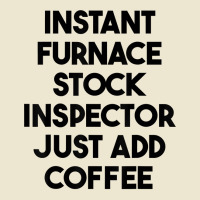 Instant Furnace Stock Inspector Just Add Coffee T Shirt Cropped Hoodie | Artistshot