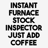 Instant Furnace Stock Inspector Just Add Coffee T Shirt Scorecard Crop Tee | Artistshot