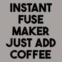 Instant Fuse Maker Just Add Coffee T Shirt Racerback Tank | Artistshot