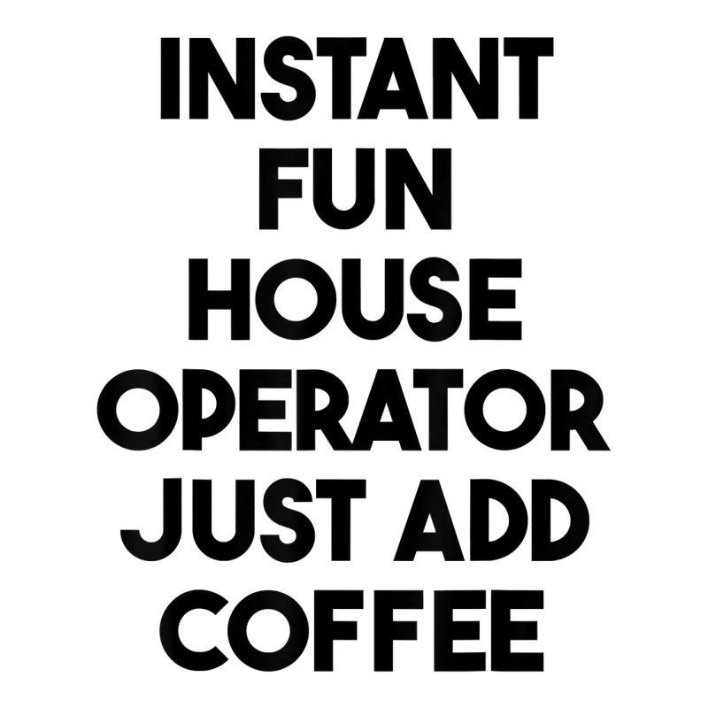 Instant Fun House Operator Just Add Coffee T Shirt 3/4 Sleeve Shirt by cm-arts | Artistshot