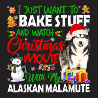 I Just Want To Bake Stuff & Christmas Movie Alaskan Malamute T Shirt T-shirt | Artistshot