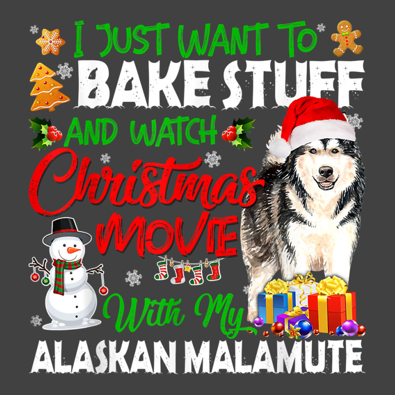 I Just Want To Bake Stuff & Christmas Movie Alaskan Malamute T Shirt Vintage T-shirt | Artistshot