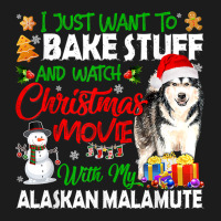 I Just Want To Bake Stuff & Christmas Movie Alaskan Malamute T Shirt Hoodie & Jogger Set | Artistshot