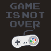 Game Is Not Over 1 Tank Top | Artistshot