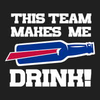 Bills Make Me Drink T-shirt | Artistshot