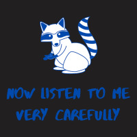 Now Listen To Me Very Carefully T-shirt | Artistshot