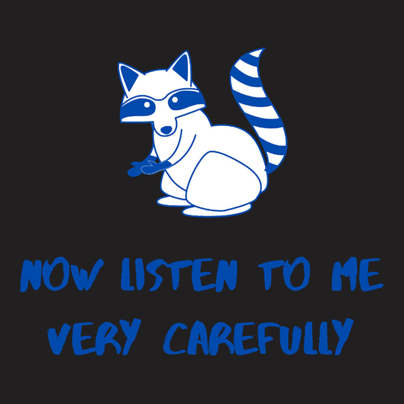 Now Listen To Me Very Carefully T-shirt | Artistshot