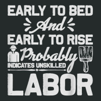 Early To Bed Early To Rise Indicates Unskilled Labor Women's Triblend Scoop T-shirt | Artistshot