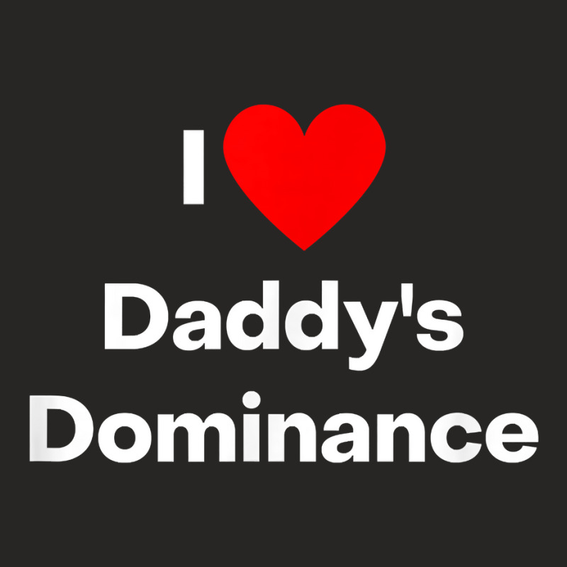 I Love Daddy's Dominance T Shirt Ladies Fitted T-Shirt by cm-arts | Artistshot