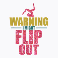 Funny Gymnast Warning I Might Flip Out Gymnastics T Shirt T-shirt | Artistshot