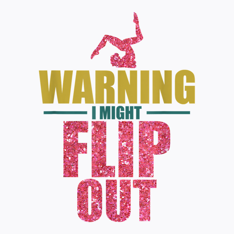 Funny Gymnast Warning I Might Flip Out Gymnastics T Shirt T-shirt | Artistshot