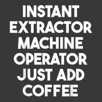 Instant Extractor Machine Operator Just Add Coffee T Shirt Ladies Curvy T-shirt | Artistshot