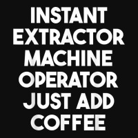 Instant Extractor Machine Operator Just Add Coffee T Shirt Crop Top | Artistshot