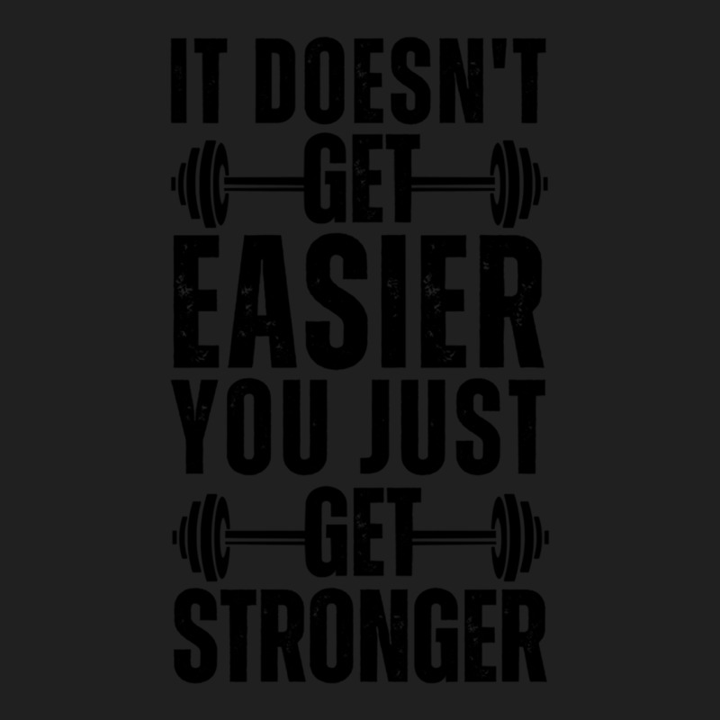 It Doesn_t Get Easier You Just Get Stronger-motivational Gym Workout Q ...