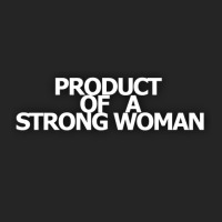 Product Of A Strong Woman Unisex Hoodie | Artistshot