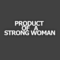 Product Of A Strong Woman Vintage T-shirt | Artistshot