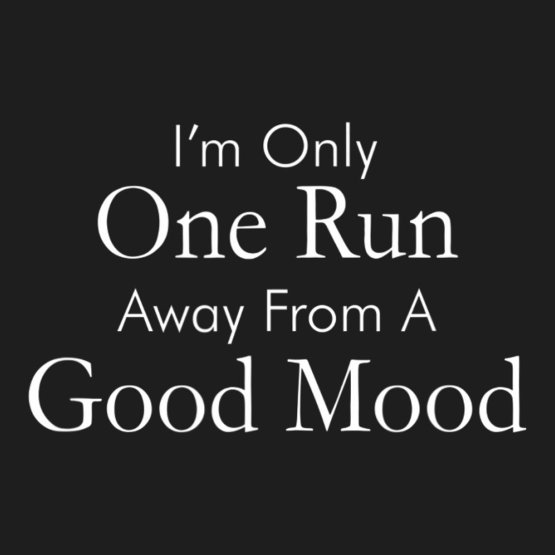 Only One Run Away From Good Mood Runner Classic T-shirt by cm-arts | Artistshot