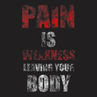 Pain Is Weakness Leaving Your Body Vintage Workout Training T-shirt | Artistshot