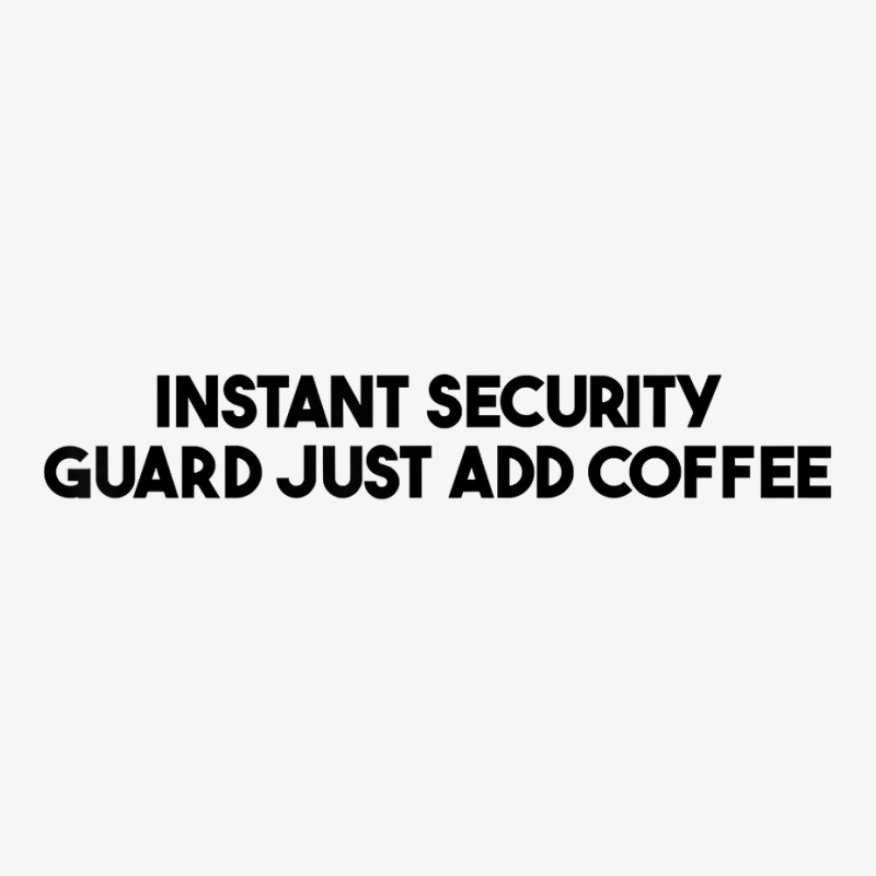 Instant Security Guard Just Add Coffee T Shirt Ladies Fitted T-Shirt by cm-arts | Artistshot