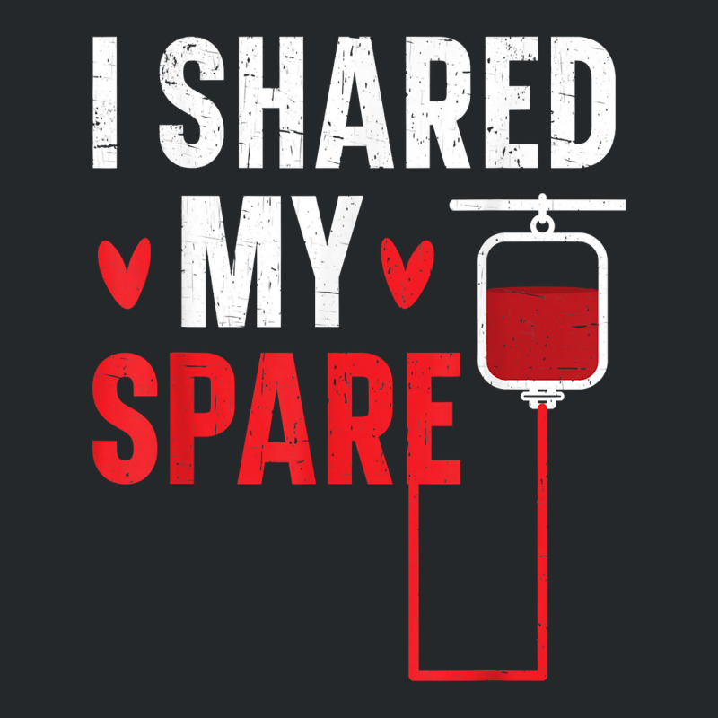 I Shared My Spare Blood Donation Awareness Phlebotomist T Shirt Crewneck Sweatshirt by cm-arts | Artistshot