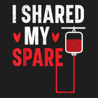 I Shared My Spare Blood Donation Awareness Phlebotomist T Shirt Classic T-shirt | Artistshot