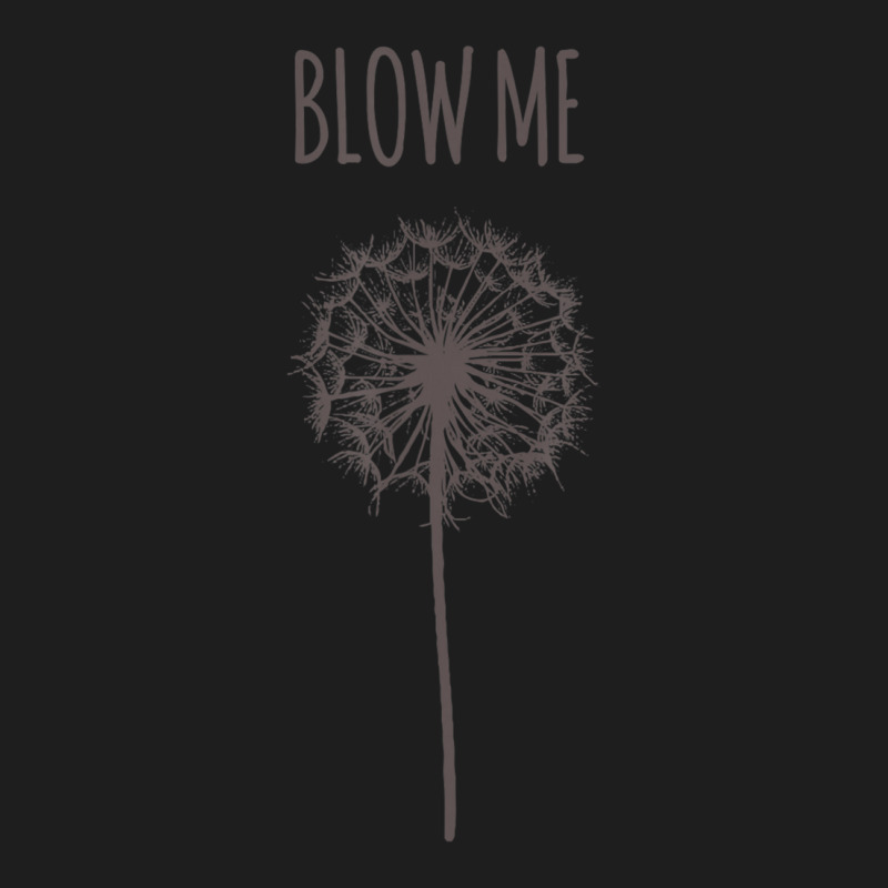 Blow Me Dandelion Flower Puff Quote Adult Women Classic T-shirt by cm-arts | Artistshot