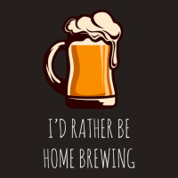 I'd Rather Be Home Brewing - Funny Homebrew Tank Top | Artistshot