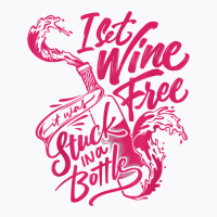 I Set Wine Free – Funny Winemaker Wine Lovers Wine Making T Shirt T-shirt | Artistshot