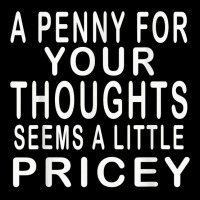 Funny, Penny For Your Thoughts T Shirt. Sarcastic Joke Tee T Shirt Youth Zipper Hoodie | Artistshot