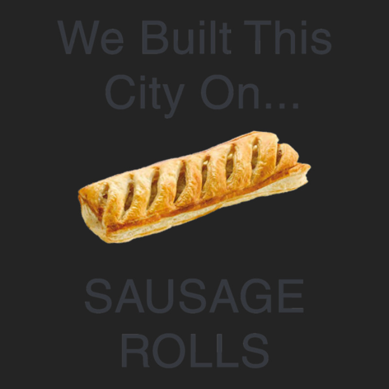 We Built This City ...on Sausage Rolls Funny British Design 3/4 Sleeve Shirt by MichaelHolland | Artistshot