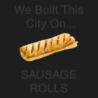 We Built This City ...on Sausage Rolls Funny British Design Classic T-shirt | Artistshot