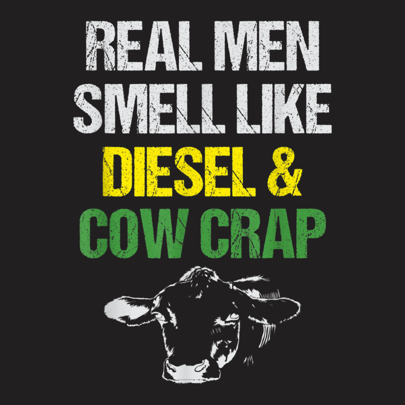 Mens Real Men Smell Like Diesel And Cow Crap Funny Dairy Farmer T Shir T-shirt | Artistshot