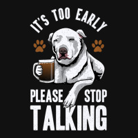 Pitbull It's Too Early Please Stop Talking Coffee Lovers Fun Graphic Youth T-shirt | Artistshot