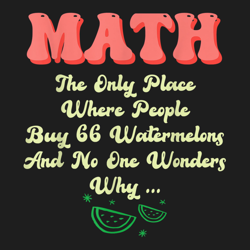 Math And Watermelons Mathematics Calculation Numbers T Shirt Classic T-shirt by cm-arts | Artistshot