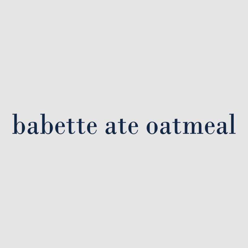 Babette Ate Oatmeal Exclusive T-shirt | Artistshot