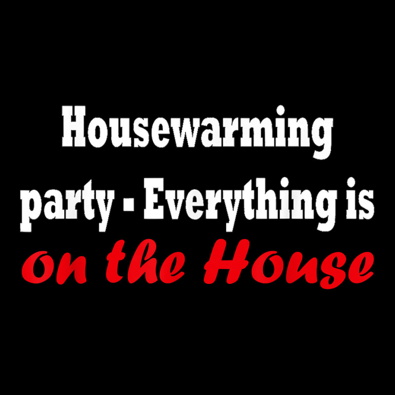 Housewarming Party   Everything Is On The House T Shirt Pocket T-Shirt by cm-arts | Artistshot