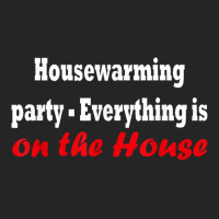 Housewarming Party   Everything Is On The House T Shirt Unisex Hoodie | Artistshot