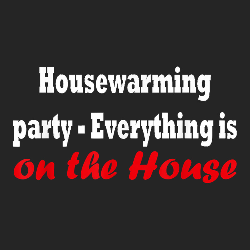 Housewarming Party   Everything Is On The House T Shirt Unisex Hoodie by cm-arts | Artistshot