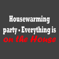 Housewarming Party   Everything Is On The House T Shirt Vintage T-shirt | Artistshot