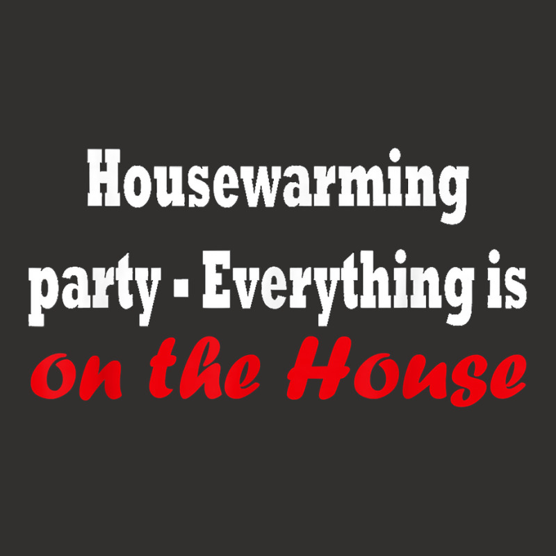 Housewarming Party   Everything Is On The House T Shirt Champion Hoodie by cm-arts | Artistshot