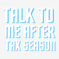 Talk To Me After Tax Season Classic T-shirt | Artistshot