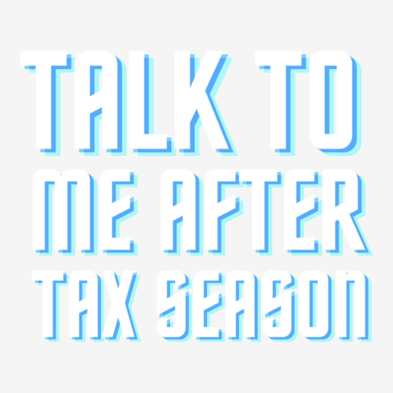 Talk To Me After Tax Season Classic T-shirt by cm-arts | Artistshot