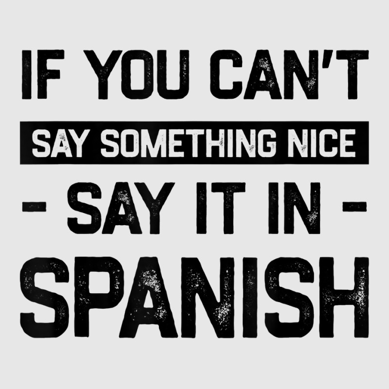 If You Can't Say Nice Say It In Spanish Funny Panamanian T Shirt Unisex Jogger by cm-arts | Artistshot