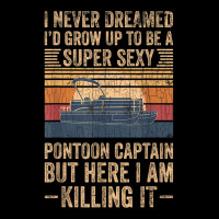 I Never Dreamed I D Grow Up To Be Pontoon Captain Gift Pocket T-shirt | Artistshot