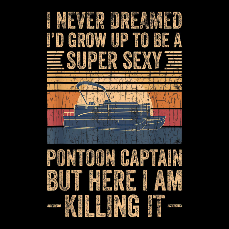 I Never Dreamed I D Grow Up To Be Pontoon Captain Gift Pocket T-shirt | Artistshot