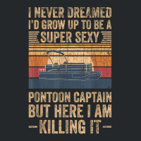 I Never Dreamed I D Grow Up To Be Pontoon Captain Gift Crewneck Sweatshirt | Artistshot