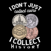 I Don't Just Collect Coins I Collect History Numismatist T Shirt Adjustable Cap | Artistshot