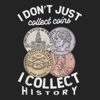 I Don't Just Collect Coins I Collect History Numismatist T Shirt 3/4 Sleeve Shirt | Artistshot