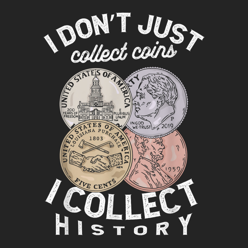 I Don't Just Collect Coins I Collect History Numismatist T Shirt 3/4 Sleeve Shirt by cm-arts | Artistshot